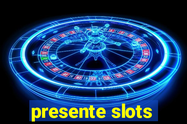 presente slots